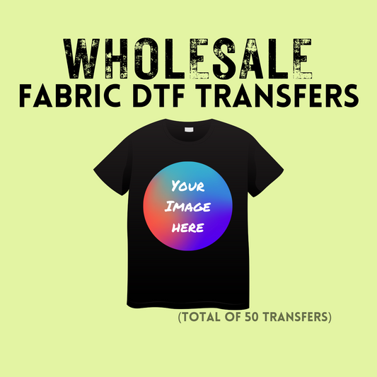 Fabric DTF Transfer (WHOLESALE- LOT OF 50 PRINTS TOTAL)