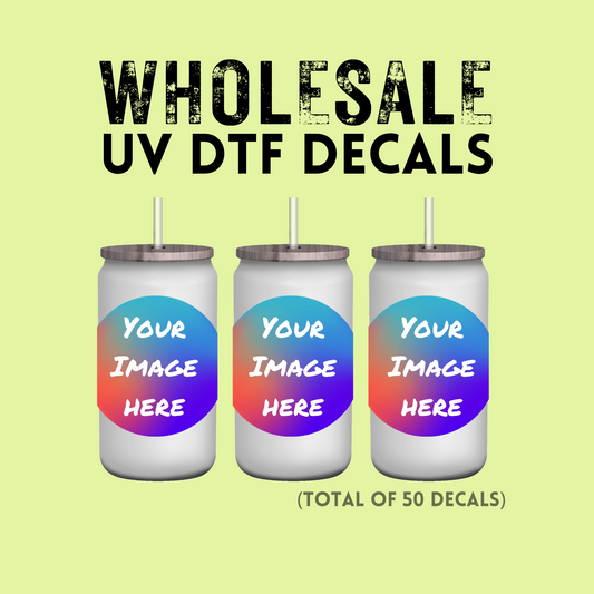 UV DTF Decal (WHOLESALE- LOT OF 50 PRINTS TOTAL)